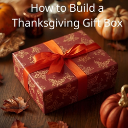 How to Build a Premium Thanksgiving Gift Box: Design, Packaging & Product Ideas