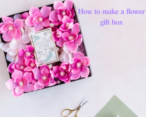 How to Make a Flower Gift Box: A Step-by-Step Guide for a Unique Gift